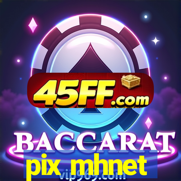 pix mhnet